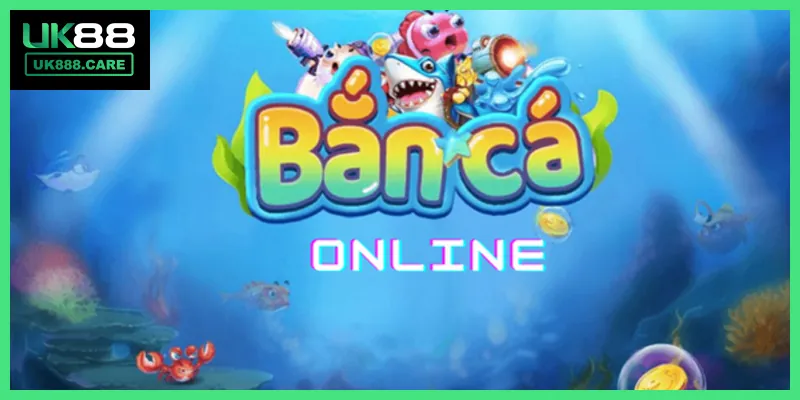 Bắn Cá Online UK88: Các Loại Cá Và Thưởng Khủng